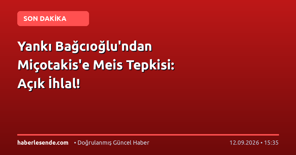 Yankı Bağcıoğlu'ndan Miçotakis'e Meis Tepkisi: Açık İhlal!