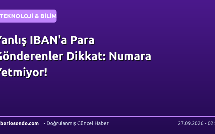 Yanlış IBAN'a Para Gönderenler Dikkat: Numara Yetmiyor!