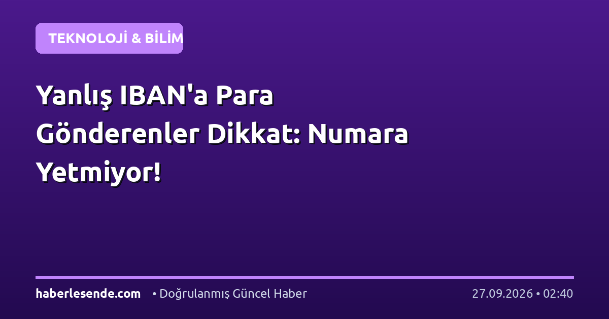 Yanlış IBAN'a Para Gönderenler Dikkat: Numara Yetmiyor!