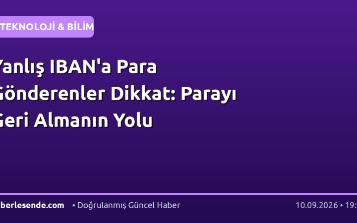 Yanlış IBAN'a Para Gönderenler Dikkat: Parayı Geri Almanın Yolu