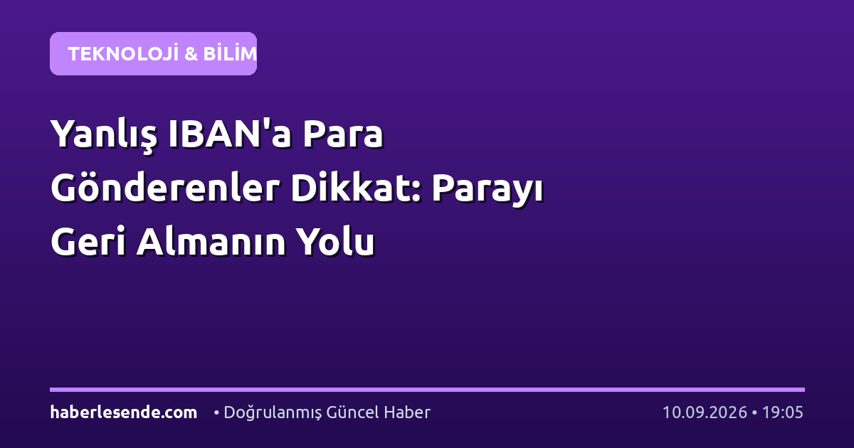Yanlış IBAN'a Para Gönderenler Dikkat: Parayı Geri Almanın Yolu