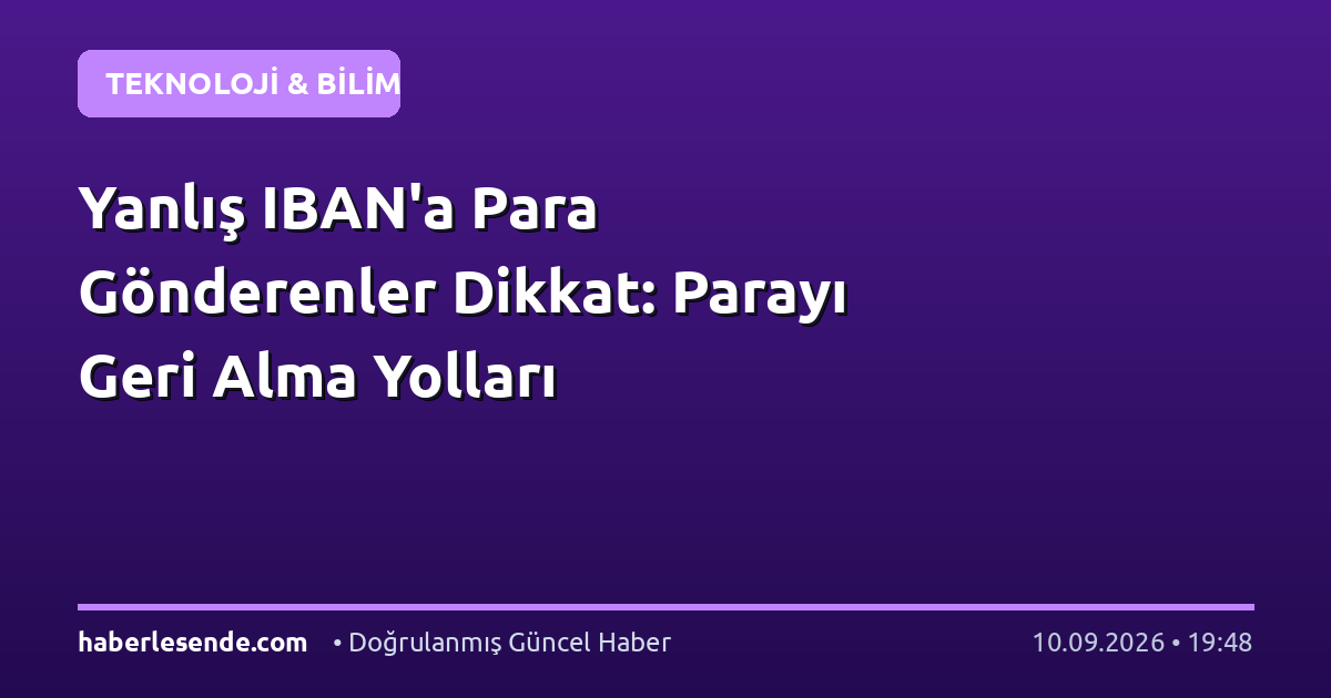 Yanlış IBAN'a Para Gönderenler Dikkat: Parayı Geri Alma Yolları