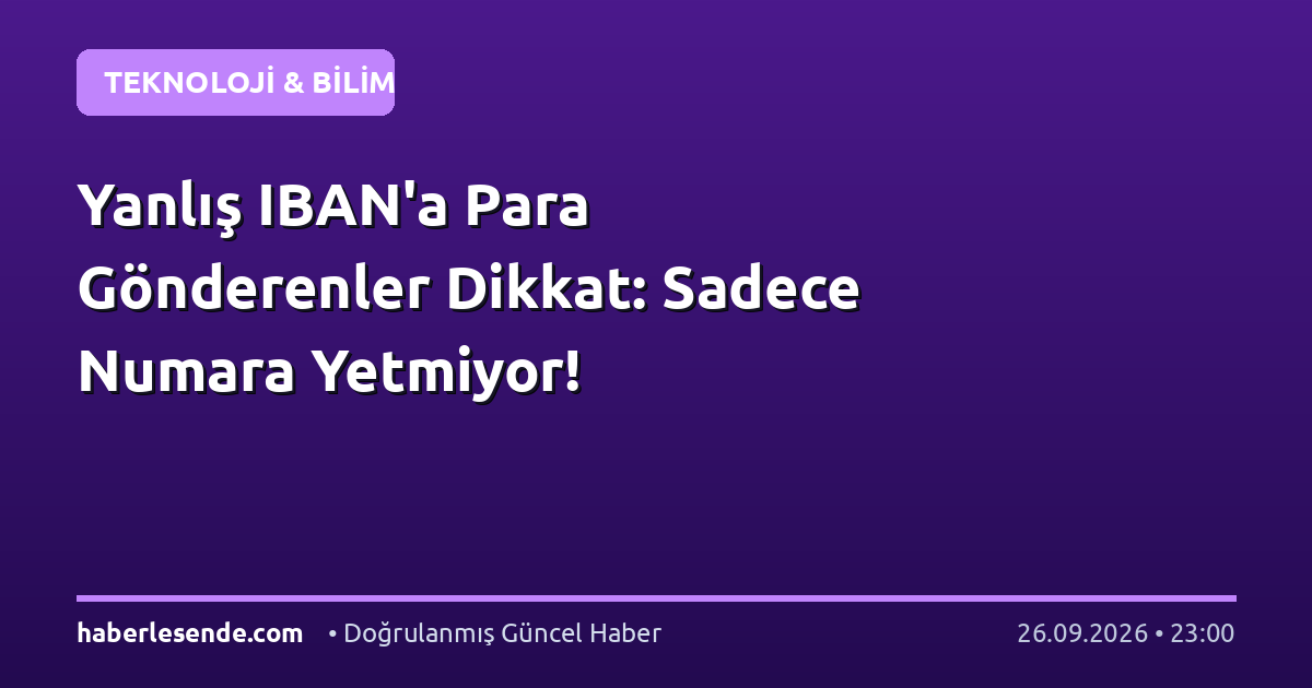 Yanlış IBAN'a Para Gönderenler Dikkat: Sadece Numara Yetmiyor!