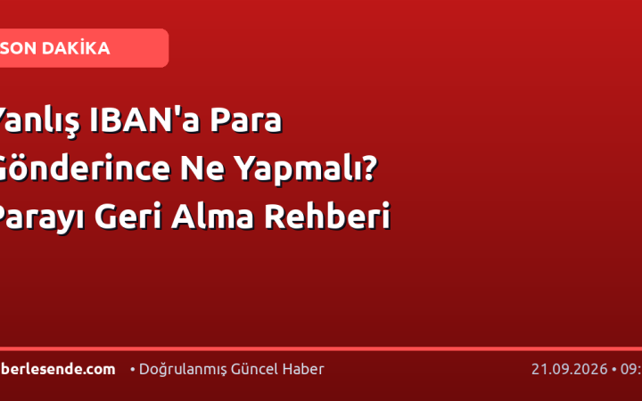 Yanlış IBAN'a Para Gönderince Ne Yapmalı? Parayı Geri Alma Rehberi