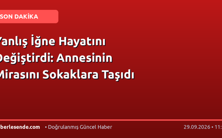 Yanlış İğne Hayatını Değiştirdi: Annesinin Mirasını Sokaklara Taşıdı