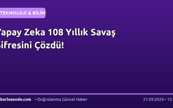 Yapay Zeka 108 Yıllık Savaş Şifresini Çözdü!