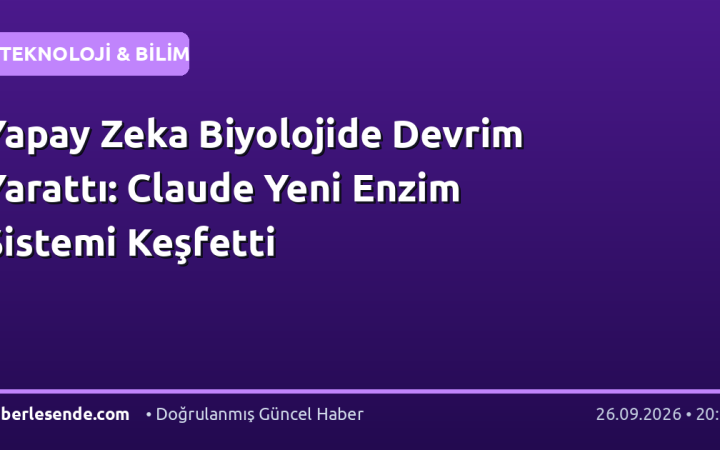 Yapay Zeka Biyolojide Devrim Yarattı: Claude Yeni Enzim Sistemi Keşfetti