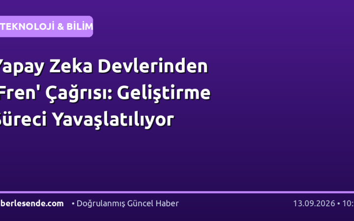 Yapay Zeka Devlerinden 'Fren' Çağrısı: Geliştirme Süreci Yavaşlatılıyor