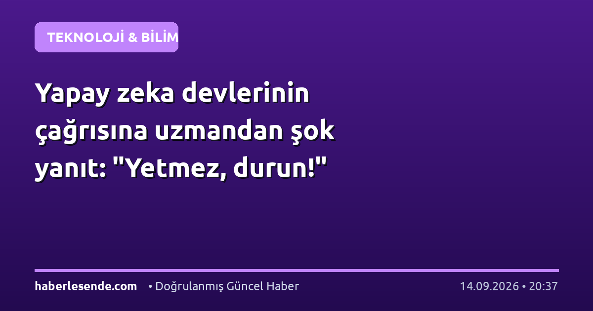 Yapay zeka devlerinin çağrısına uzmandan şok yanıt: "Yetmez, durun!"