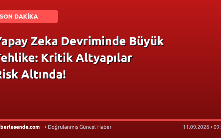 Yapay Zeka Devriminde Büyük Tehlike: Kritik Altyapılar Risk Altında!