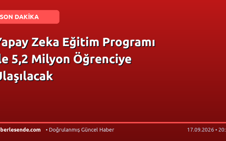 Yapay Zeka Eğitim Programı ile 5,2 Milyon Öğrenciye Ulaşılacak