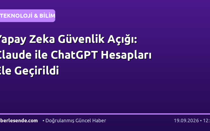 Yapay Zeka Güvenlik Açığı: Claude ile ChatGPT Hesapları Ele Geçirildi
