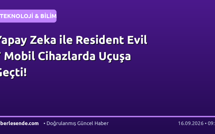 Yapay Zeka ile Resident Evil 7 Mobil Cihazlarda Uçuşa Geçti!