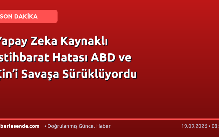 Yapay Zeka Kaynaklı İstihbarat Hatası ABD ve Çin’i Savaşa Sürüklüyordu
