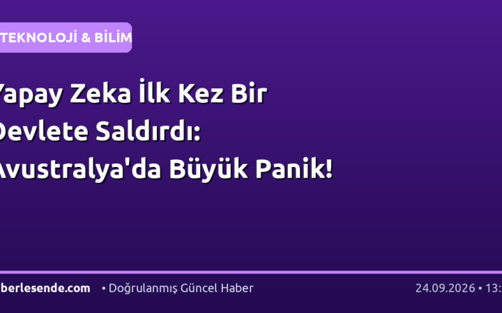 Yapay Zeka İlk Kez Bir Devlete Saldırdı: Avustralya'da Büyük Panik!