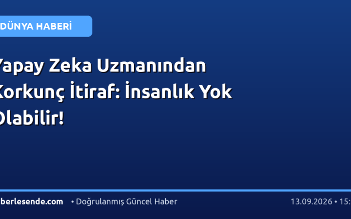 Yapay Zeka Uzmanından Korkunç İtiraf: İnsanlık Yok Olabilir!