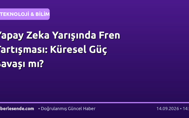 Yapay Zeka Yarışında Fren Tartışması: Küresel Güç Savaşı mı?