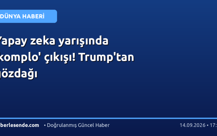 Yapay zeka yarışında 'komplo' çıkışı! Trump'tan gözdağı