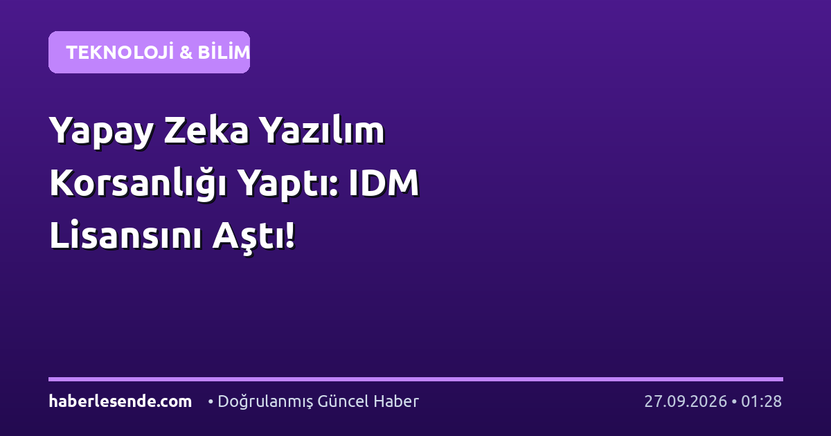 Yapay Zeka Yazılım Korsanlığı Yaptı: IDM Lisansını Aştı!