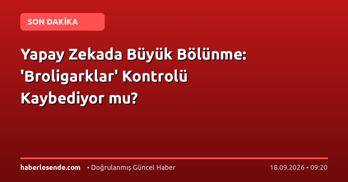 Yapay Zekada Büyük Bölünme: 'Broligarklar' Kontrolü Kaybediyor mu?