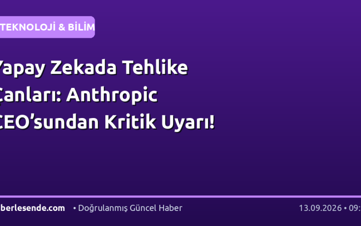 Yapay Zekada Tehlike Çanları: Anthropic CEO’sundan Kritik Uyarı!