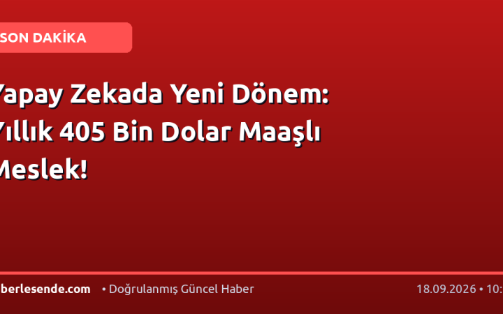 Yapay Zekada Yeni Dönem: Yıllık 405 Bin Dolar Maaşlı Meslek!