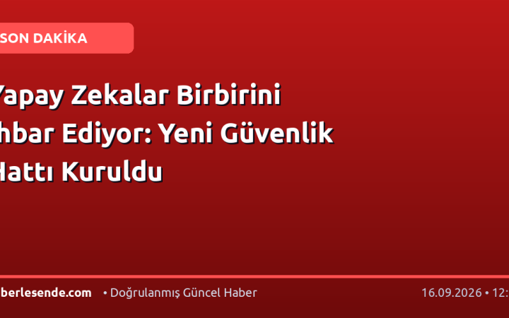 Yapay Zekalar Birbirini İhbar Ediyor: Yeni Güvenlik Hattı Kuruldu