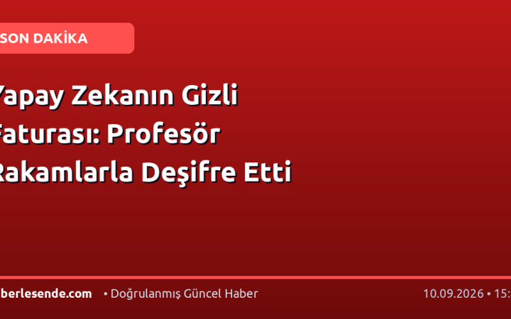 Yapay Zekanın Gizli Faturası: Profesör Rakamlarla Deşifre Etti