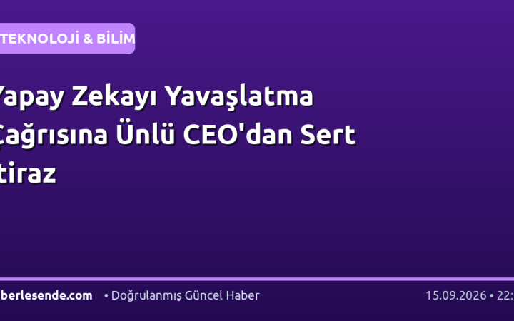 Yapay Zekayı Yavaşlatma Çağrısına Ünlü CEO'dan Sert İtiraz