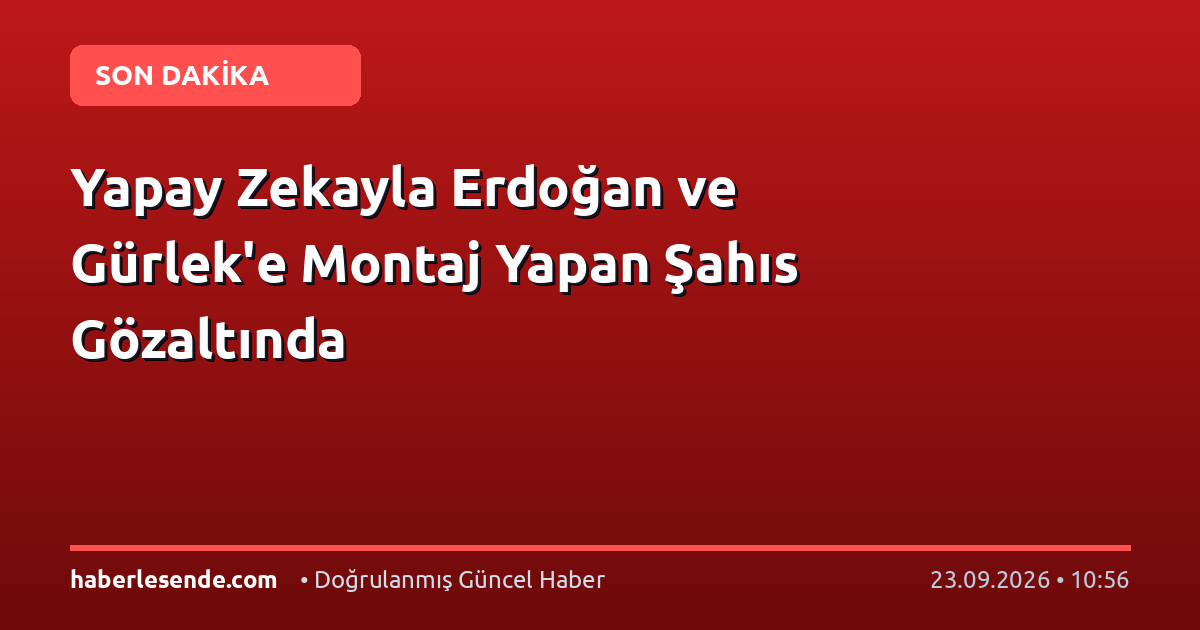 Yapay Zekayla Erdoğan ve Gürlek'e Montaj Yapan Şahıs Gözaltında