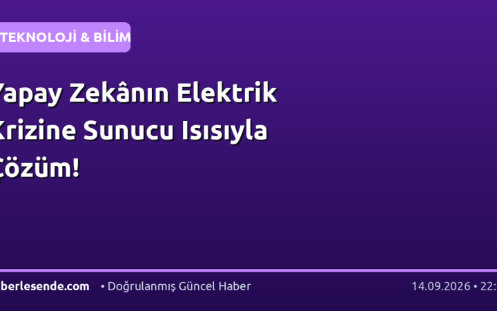Yapay Zekânın Elektrik Krizine Sunucu Isısıyla Çözüm!