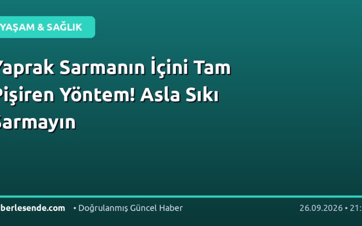 Yaprak Sarmanın İçini Tam Pişiren Yöntem! Asla Sıkı Sarmayın