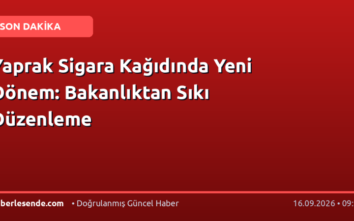 Yaprak Sigara Kağıdında Yeni Dönem: Bakanlıktan Sıkı Düzenleme