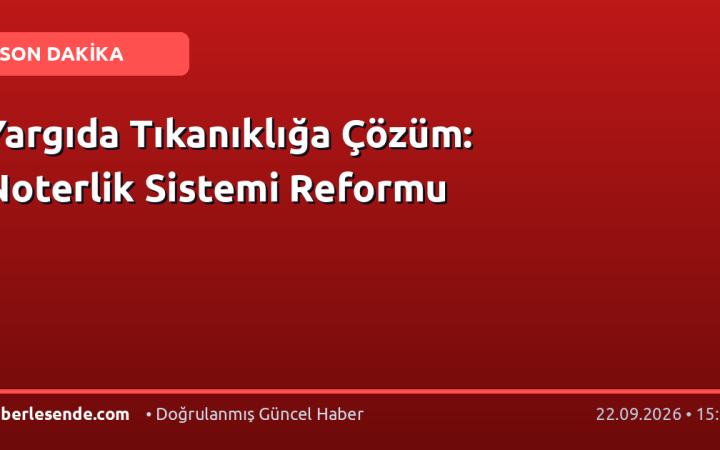 Yargıda Tıkanıklığa Çözüm: Noterlik Sistemi Reformu