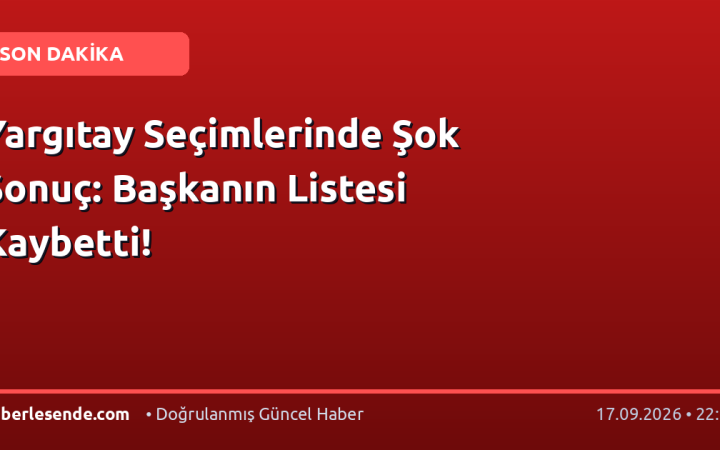 Yargıtay Seçimlerinde Şok Sonuç: Başkanın Listesi Kaybetti!