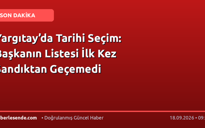 Yargıtay’da Tarihi Seçim: Başkanın Listesi İlk Kez Sandıktan Geçemedi