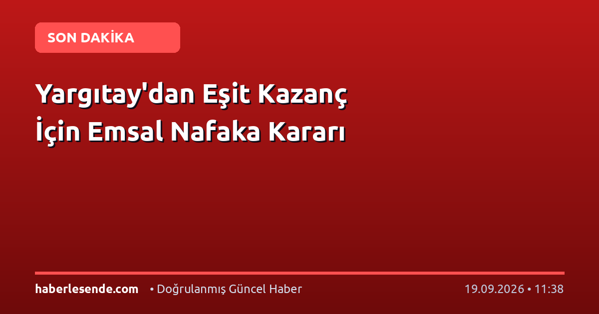 Yargıtay'dan Eşit Kazanç İçin Emsal Nafaka Kararı