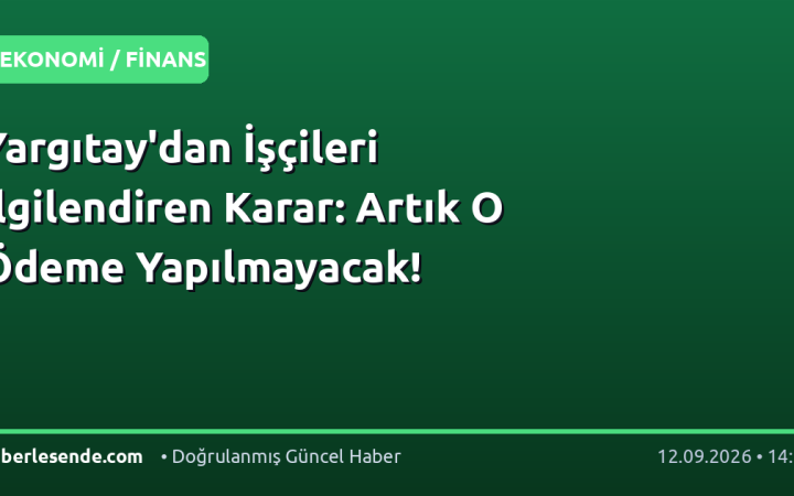 Yargıtay'dan İşçileri İlgilendiren Karar: Artık O Ödeme Yapılmayacak!