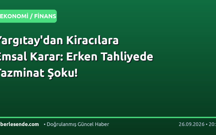 Yargıtay'dan Kiracılara Emsal Karar: Erken Tahliyede Tazminat Şoku!