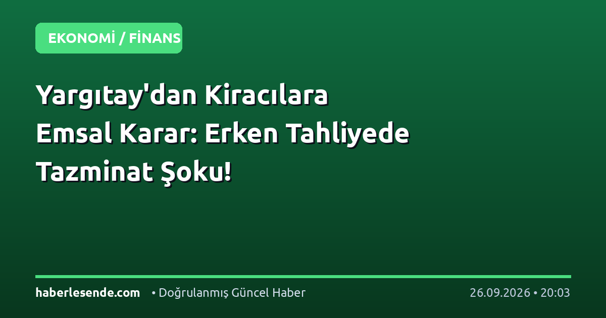 Yargıtay'dan Kiracılara Emsal Karar: Erken Tahliyede Tazminat Şoku!