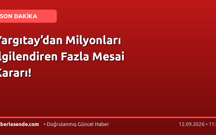 Yargıtay’dan Milyonları İlgilendiren Fazla Mesai Kararı!