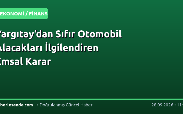 Yargıtay’dan Sıfır Otomobil Alacakları İlgilendiren Emsal Karar