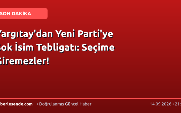 Yargıtay'dan Yeni Parti'ye Şok İsim Tebligatı: Seçime Giremezler!
