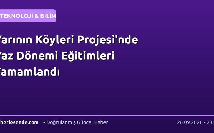 Yarının Köyleri Projesi'nde Yaz Dönemi Eğitimleri Tamamlandı