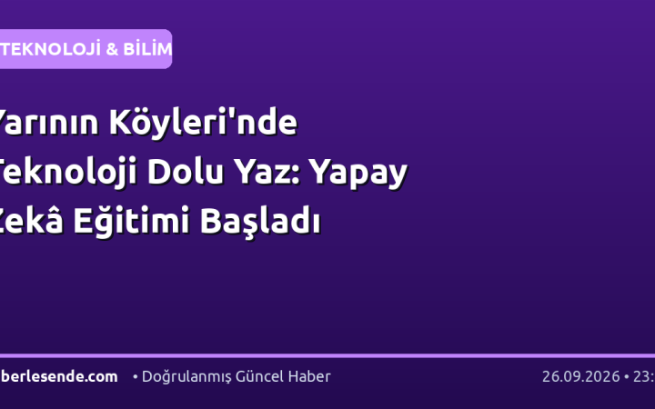 Yarının Köyleri'nde Teknoloji Dolu Yaz: Yapay Zekâ Eğitimi Başladı