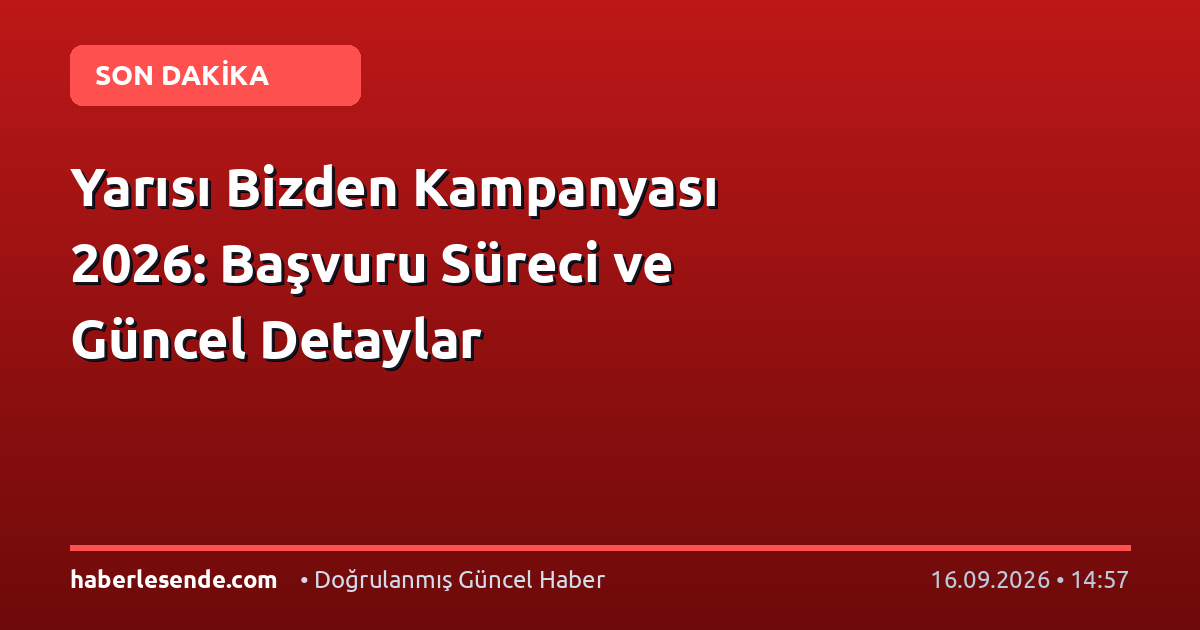 Yarısı Bizden Kampanyası 2026: Başvuru Süreci ve Güncel Detaylar