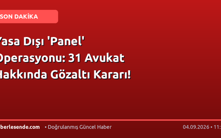 Yasa Dışı 'Panel' Operasyonu: 31 Avukat Hakkında Gözaltı Kararı!