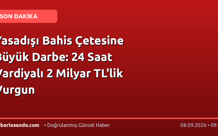 Yasadışı Bahis Çetesine Büyük Darbe: 24 Saat Vardiyalı 2 Milyar TL'lik Vurgun