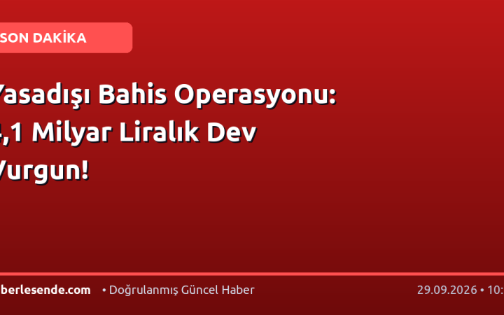 Yasadışı Bahis Operasyonu: 4,1 Milyar Liralık Dev Vurgun!