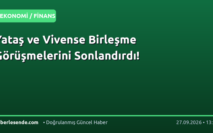 Yataş ve Vivense Birleşme Görüşmelerini Sonlandırdı!